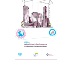 Korea National Urban Policy Programme 2017 Knowledge Exchange Visit Report