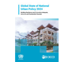 Global State of National Urban Policy 2024 Building Resilience and Promoting Adequate, Inclusive and Sustainable Housing