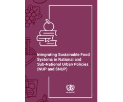 Integrating Sustainable Food Systems in National and Sub-National Urban Policies (NUP and SNUP)