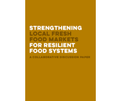 Strengthening Local Fresh Food Markets for Resilient Food Systems
