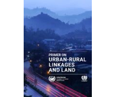 PRIMER ON URBAN-RURAL LINKAGES AND LAND